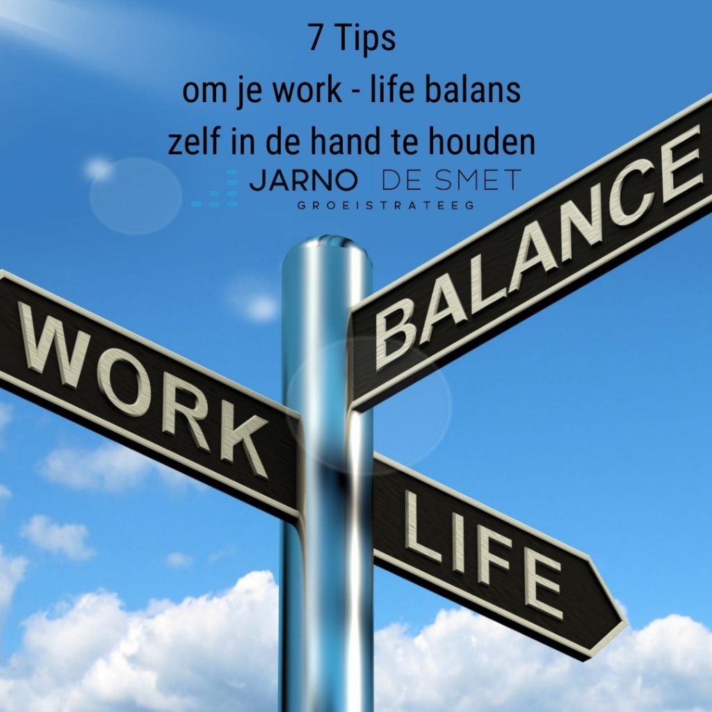 7 Tips om je work - life balans zelf in de hand te houden
